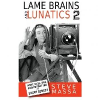 Lame Brains and Lunatics 2 (hardback): More Good, Bad and Forgotten of Silent Comedy
