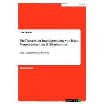 Die Theorie der Interdependenz von Islam, Menschenrechten & Säkularismus: Nach 'Abdall¿hi Ahmad An-Na'¿m