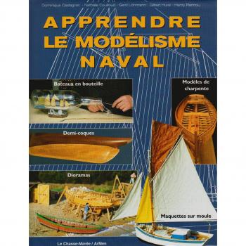 Apprendre le modélisme naval. Bateaux en bouteille, demi-coques, maquettes sur moule, dioramas, modèles de charpente (J06)