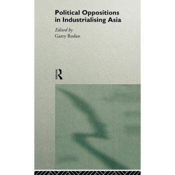 Political Oppositions in Industrialising Asia by Garry Rodan