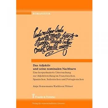 Das Adjektiv und seine nominalen Nachbarn: Eine korpusbasierte Untersuchung zur Adjektivstellung im Französischen, Spanischen, Italienischen und Portugiesischen