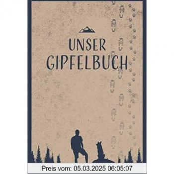 Unser Gipfelbuch: Tourenbuch zum Wandern mit Hund, Persönliches Wandertagebuch für Hundebesitzer, Hundeliebhaber, Wanderer, Herrchen und Hund zum Eintragen von 50 Lieblingstouren in den Bergen