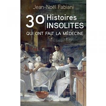 30 Histoires Insolites Qui Ont Fait La Médecine