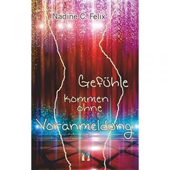 Felix, Nadine C. Gefühle Kommen Ohne Voranmeldung