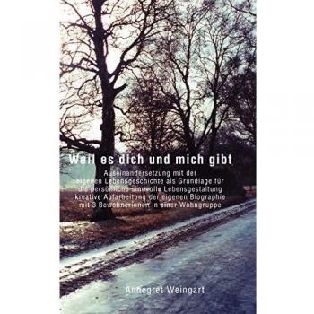 Annegret Weingart Weil Es Dich Und Mich Gibt