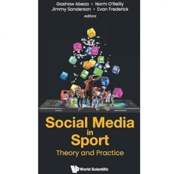 Social Media in Sport: Theory and Practice (Emerging Issues and Trends in Sport Business, 2, Band 2)
