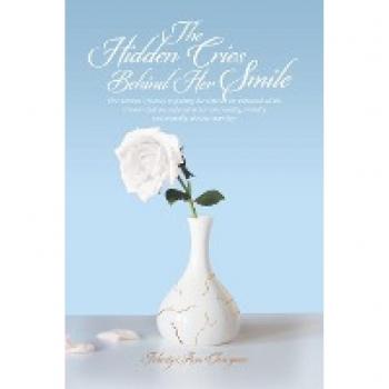 The Hidden Cries Behind Her Smile: One Woman's Journey to Finding Her Voice as She Unpacked All the Trauma That She Endured in Her Emotionally, Verbally and Mentally Abusive Marriage