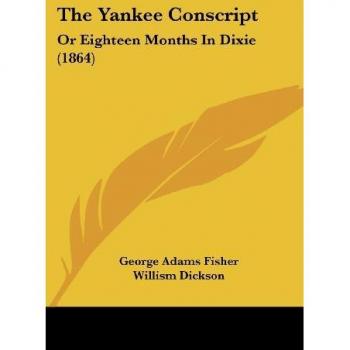 The Yankee Conscript: Or Eighteen Months in Dixie (1864)