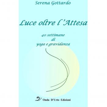 Luce oltre l'attesa. 40 settimane di yoga e gravidanza