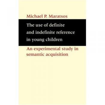 The Use of Definite and Indefinite Reference in Young Children: An Experimental Study of Semantic Acquisition