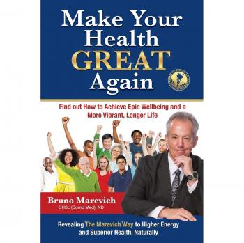 Make Your Health Great Again: Find Out How To Achieve Epic Wellbeing and a More Vibrant, Longer Life