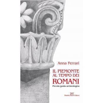 Il Piemonte al tempo dei romani. Piccola guida archeologica