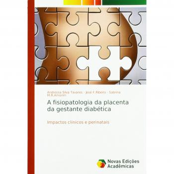 A fisiopatologia da placenta da gestante diabética: Impactos clínicos e perinatais