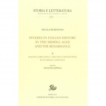 Studies in italian history in the Middle Ages and the Renaissance. Politics diplomacy, and the constitution in Florence and Italy (Vol. 2)