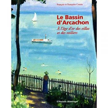 Le Bassin d'Arcachon : A l'âge d'or des villas et des voiliers