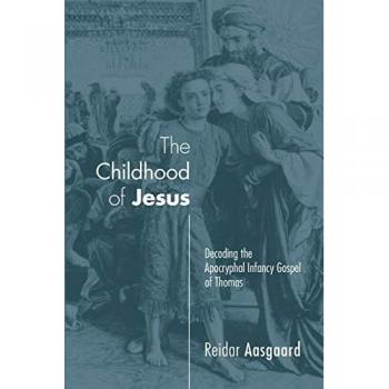 The Childhood of Jesus: Decoding the Apocryphal Infancy Gospel of Thomas