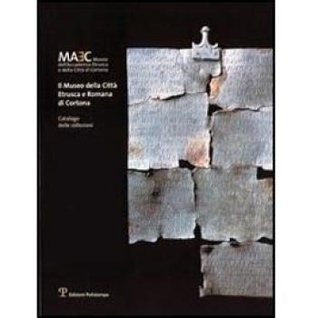 Il Museo della città etrusca e romana di Cortona. Catalogo delle collezioni