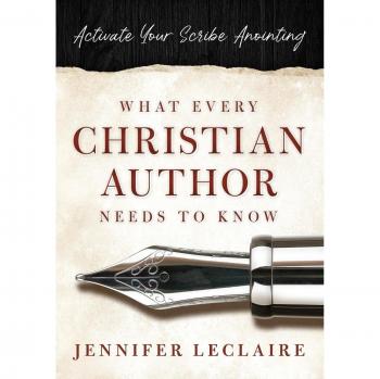 What Every Christian Writer Needs to Know: Activate Your Scribe Anointing