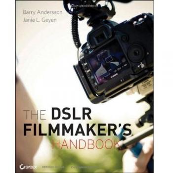 The Dslr Filmmaker's Handbook: Real-World Production Techniques