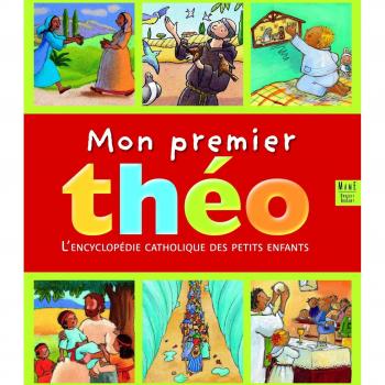 Mon premier théo : L'encyclopédie catholique des petits enfants