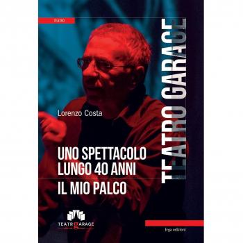 Teatro Garage. Uno spettacolo lungo 40 anni. Il mio palco