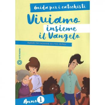 Viviamo insieme il Vangelo. Itinerario per l'iniziazione alla fede cristiana. Guida per i catechisti anno 1