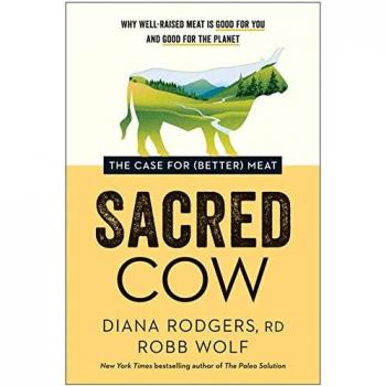 Sacred Cow: The Case for (Better) Meat: Why Well-Raised Meat Is Good for You and Good for the Planet