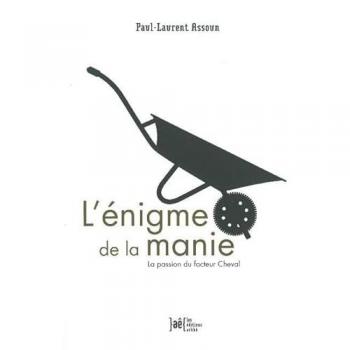 L'énigme de la manie : La passion du facteur Cheval