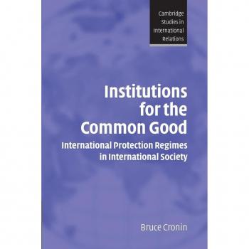 Institutions for the Common Good, Cambridge Studies in International Relations, 93