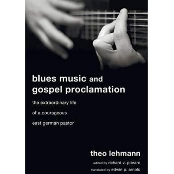 Blues Music and Gospel Proclamation: The Extraordinary Life of a Courageous East German Pastor