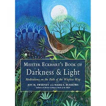 Jon M. Sweeney Meister Eckhart's Book of Darkness & Light