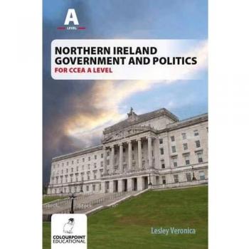 Northern Ireland Government and Politics for CCEA AS Level by Lesley Veronica
