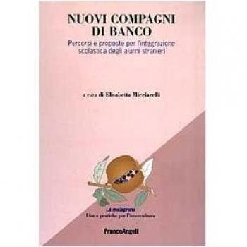 Nuovi compagni di banco. Percorsi e proposte per l'integrazione scolastica degli alunni stranieri