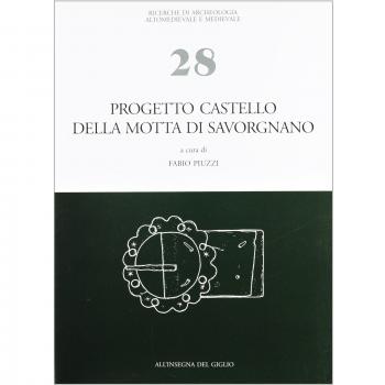 Progetto castello della Motta di Savorgnano. Ricerche di archeologia medievale nel nord-est italiano. Indagini 1997-'99, 2001-'02