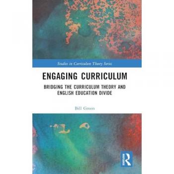 Engaging Curriculum: Bridging the Curriculum Theory and English Education Divide (Studies in Curriculum Theory Series)
