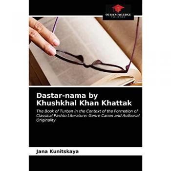 Dastar-nama by Khushkhal Khan Khattak: The Book of Turban in the Context of the Formation of Classical Pashto Literature: Genre Canon and Authorial Originality