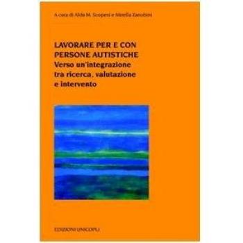 Lavorare per e con persone autistiche. Verso un'integrazione tra ricerca, valutazione e intervento