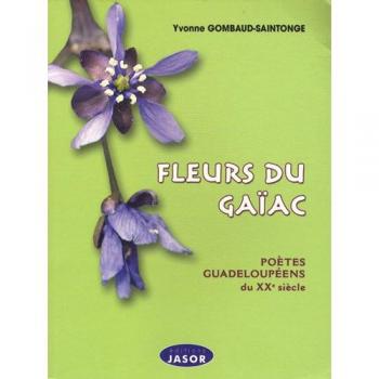 Fleurs du Gaïac: Poètes guadeloupéens du XXe siècle