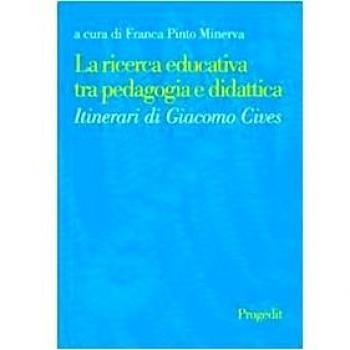 La ricerca educativa tra pedagogia e didattica. Itinerari di Giacomo Cives
