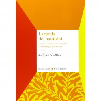 La tutela dei bambini. Teorie e strumenti di intervento con le famiglie vulnerabili