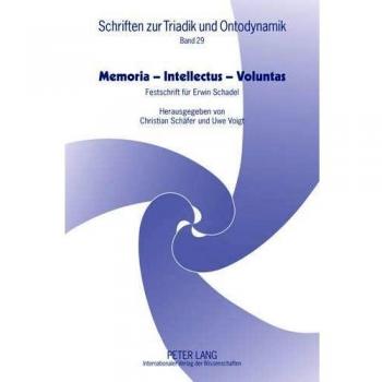 Memoria – Intellectus – Voluntas: Festschrift für Erwin Schadel