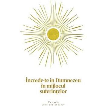 Încrede-te în Dumnezeu în mijlocul suferin¿elor: A Love God Greatly Romanian Bible Study Journal