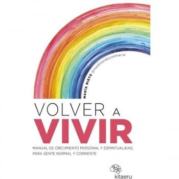Volver a vivir: Manual de crecimiento personal y espiritualidad, para gente normal y corriente (Tapa blanda con solapas).