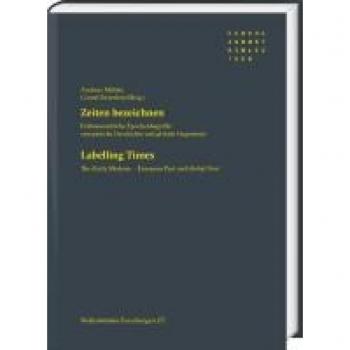 Zeiten bezeichnen / Labelling Times: Frühneuzeitliche Epochenbegriffe: europäische Geschichte und globale Gegenwart / The ‘Early Modern’ – European Past and Global Now (Wolfenbütteler Forschungen)
