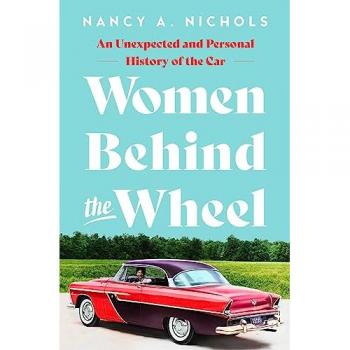 Women Behind the Wheel : An Unexpected and Personal History of the Car, by Nancy A. Nichols