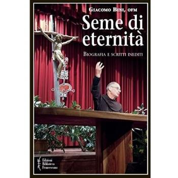 Seme di eternità. Biografia e scritti inediti