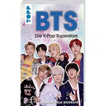 BTS: Die K-Pop Superstars (DEUTSCHE AUSGABE): Die inoffizielle Biografie