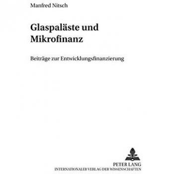 Glaspaläste und Mikrofinanz: Beiträge zur Entwicklungsfinanzierung