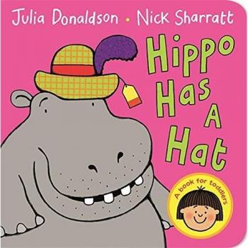Julia Donaldson Hippo Has a Hat (Board Book)