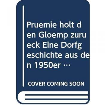 Prümie holt den Glömp zurück Eine Dorfgeschichte aus den 1950er Jahre